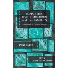 Supporting Dying Children and Their Families by Paul Nash